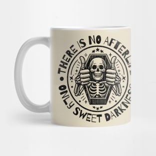 There is no Afterlife Only Sweet Darkness Mug